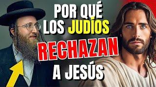 LA VERDADERA RAZÓN POR LA QUE EL PUEBLO JUDÍO RECHAZA A JESÚS COMO MESÍAS