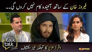 Feroze Khan Kay Sath Ayanda Kaam Nahi Karoon Ge | The Talk Talk Show - Best Moments | Iqra Aziz