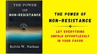 The Power Of Non-resistance: Let Everything Unfold Effortlessly In Your Favor (Audiobook)