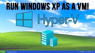 How to Install and Configure Windows XP on Microsoft Hyper-V Desktop