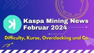 Kaspa Mining News Februar 2024 - Difficulty, Kurse, Overclocking und Co.