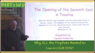 Part 2 The Opening of the 7th Seal: A Timeline - Why all the Prophets Wanted to Live in OUR DAY