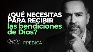 PREDICA ¿Qué necesitas para recibir las bendiciones de Dios  |  Pastor Freddy DeAnda