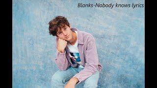 Blanks - Nobody knows lyrics