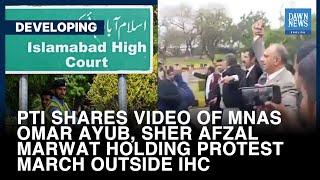 PTI Shares Video Of MNAs Ayub, Marwat Holding ‘Protest March Outside IHC’ | Dawn News English