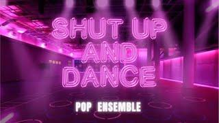 Shut Up and Dance | Pop Ensemble