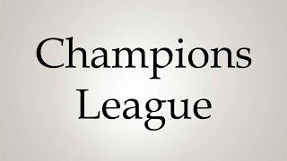 How to Pronounce ''Champions League''