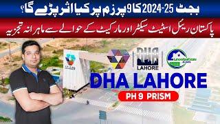 DHA Phase 9 Prism 2024-25 Budget Impact | Investment Guide by Lahore Real Estate