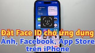 Cách đặt Face ID cho ứng dụng, Ảnh, Facebook, App Store,… trên iPhone