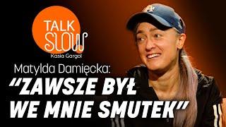 Matylda Damięcka o tworzeniu i trosce o samą siebie | TALK SLOW #30