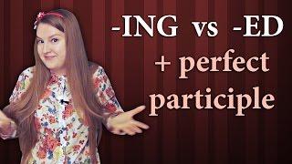 English Grammar - present and past participle + perfect participle, ing vs ed, doing and done