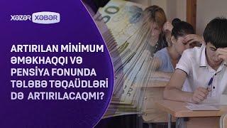 Artırılan minimum əməkhaqqı və pensiya fonunda tələbə təqaüdləri də artırılacaqmı?