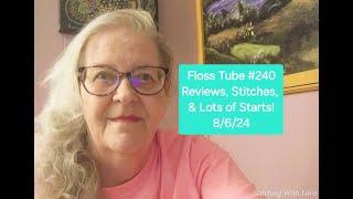 Floss Tube #240 Reviews, Stitches, & Lots Of Starts 8/6/24