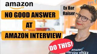 No Good Interview Answer Amazon - Do this!!!