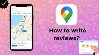 How to write reviews on Google Maps? - Google Maps Tips