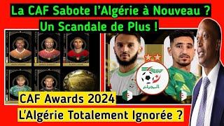 CAF Awards 2024 : Le Maroc à L’Honneur !! L’Algérie N’a Toujours Pas Sa Place, Pourquoi ?