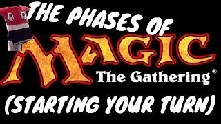 The Phases of Magic - Starting Your Turn!