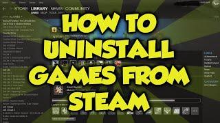 How To Uninstall Games From The Steam Library 2016 - Uninstall Steam Games Tutorial 2015