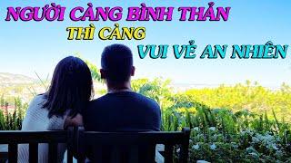 Người càng bình thản thì càng vui vẻ an nhiên - Thiền Đạo