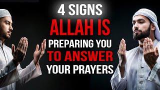 4 Signs Allah Is Preparing YOU To Answer Your Prayers