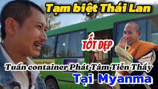 Tạm biệt Thái Lan Tuấn container phát nguyện Sau này Tiễn Thầy một đoạn đường Myanmar