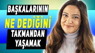 BAŞKALARININ NE DEDİĞİNİ TAKMAMAK - İnsanların Ne Dediğini Umursamamak