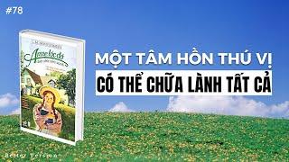 Một tâm hồn thú vị có thể chữa lành tất cả | Sách Anne Tóc Đỏ Dưới Chái Nhà Xanh