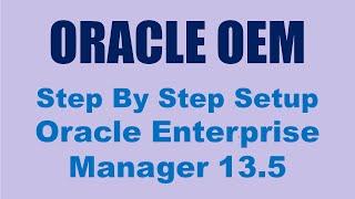 OEM 13.5 (Oracle Enterprise Manager) - Step By Step Install
