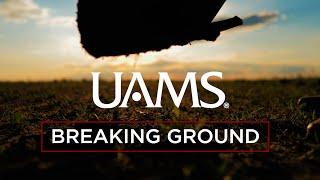 UAMS - Breaking Ground!