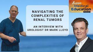 Navigating the Complexities of Renal Cancer. Interview with Urologist Dr. Mark Lloyd