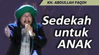 Sedekahnya Anak ( Pesan dari Guru KH. KHOLIL BANGKALAN) - KH. Abdullah Faqih