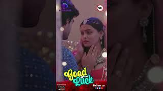 Good Luck S1 & S2 | Most Awaited OTT Webseries & Romantics Videos On New Webseries App