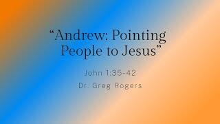 "Andrew: Pointing People to Jesus" July 21, 2024