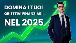 Come Dominare I Tuoi Obiettivi Finanziari Nel 2025