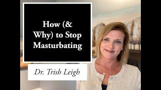 How (& Why) to Stop Masturbating