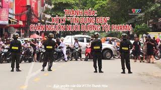 Thanh Hóa: Xử lý “tín dụng đen” - Chặn nguồn nuôi dưỡng tội phạm