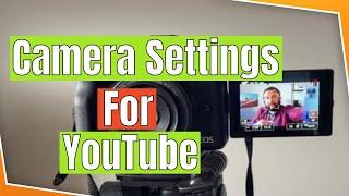 My Camera and Settings for Clear YouTube Videos