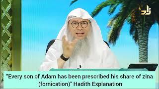 "Every son of Adam has been prescribed his share of Zina (fornication)" Hadith Assim al hakeem