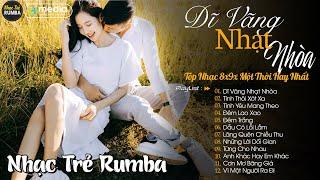 Dĩ Vãng Nhạt Nhòa  Liên Khúc Nhạc Trẻ RUMBA Một Thời Hay Nhất | Nhạc Hay Theo Thời Gian