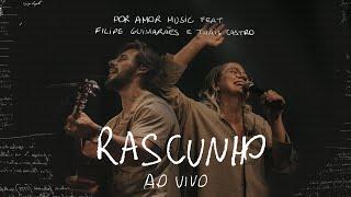 Por Amor Music - Rascunho (Ao Vivo) | Feat. Filipe Guimarães e Thais Castro