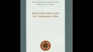 ELDER PAISIOS OF MOUNT ATHOS SPIRITUAL COUNSELS, Volume 1: With Pain and Love for Contemporary Ma...