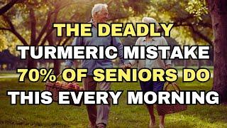 The Deadly Mistake 70% of Seniors Make with Turmeric Every Morning