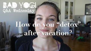 Q&A: How do you "detox" after vacation?
