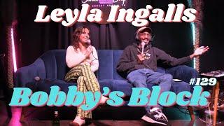 Leyla Ingalls talks Kill Tony 638 & CAMP JOY FieldTrips | Bobby's Block 129