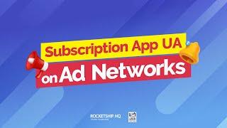 Should You Run Subscription App User Acquisition on Ad Networks?