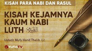 Kisah Kejamnya Kaum Nabi Luth - Ustadz Mufy Hanif Thalib, Lc. - Kisah Para Nabi dan Rasul