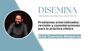 Problemas externalizados: revisión y consideraciones para la práctica clínica (#08 Erick Guerrero)