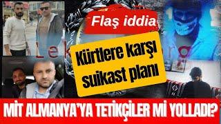 MİT ALMANYA’YA SUİKASTÇI YOLLADI: HEDEFTE KÜRT YURTSEVERİ Mİ VAR?