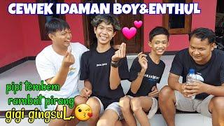 CEWEK IDAMAN BOY&ENTHUL..Apa kalian termasuk??