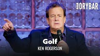 Everyone You Know Sucks At Golf. Ken Rogerson